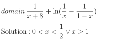 The domain of 1/(x+8)+ln(1/x-1/(1-x)) is 0<x< 1/2 \lor x>1
